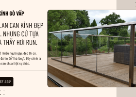 3 cách giúp lan can kính an toàn tuyệt đối mà vẫn giữ vẻ sang trọng