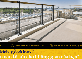 Lan can kính, gỗ và inox: Lựa chọn nào tối ưu cho không gian của bạn?