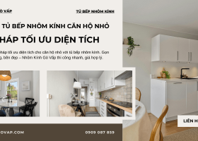 Lắp đặt tủ bếp nhôm kính cho căn hộ nhỏ: Giải pháp tối ưu diện tích