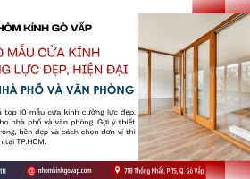 Top 10 mẫu cửa kính cường lực đẹp, hiện đại cho nhà phố và văn phòng