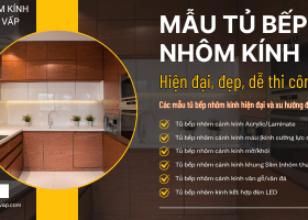 Mẫu tủ bếp nhôm kính hiện đại, đẹp, dễ thi công