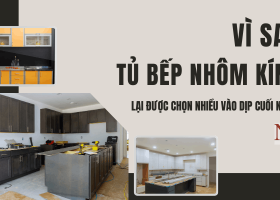Vì sao nhiều gia đình chọn làm tủ bếp nhôm kính vào dịp cuối năm