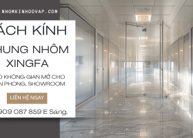 Vách kính khung nhôm Xingfa: Tạo không gian mở cho văn phòng, showroom