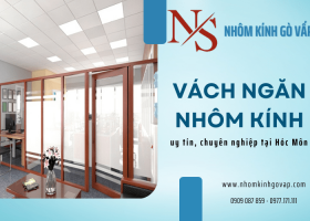 Địa chỉ lắp đặt vách ngăn nhôm kính uy tín, chuyên nghiệp tại Hóc Môn